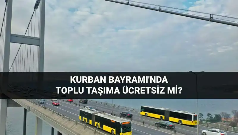 Kurban Bayramı'nda Toplu Taşımalar Ücretsiz Olacak mı?