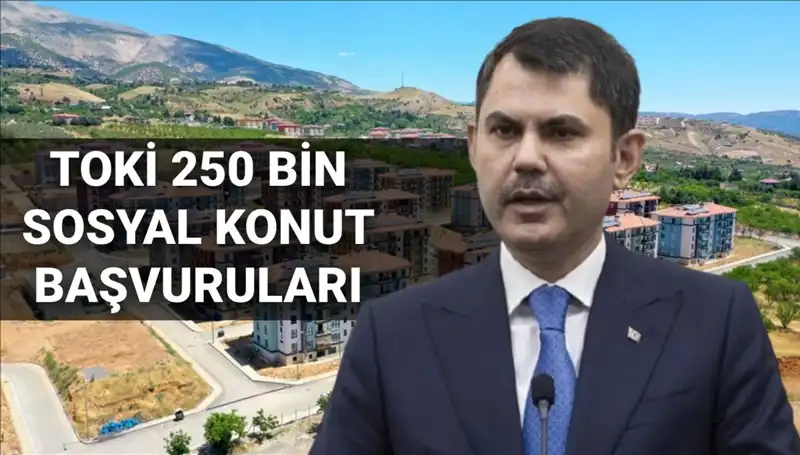 TOKİ'nin 250 Bin Sosyal Konutu İçin Başvurular Ne Zaman Başlayacak?