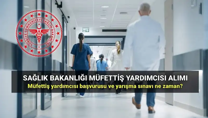 2025'te Sağlık Bakanlığı Müfettiş Yardımcısı Alımı: Başvurular ve Şartlar