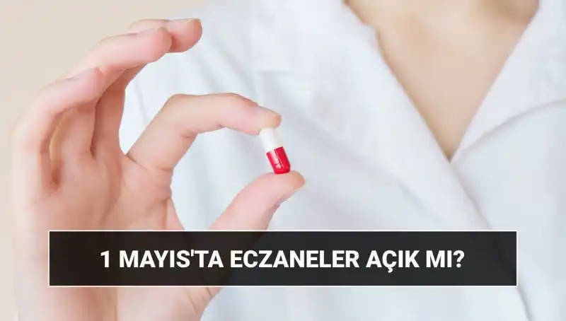 1 Mayıs'ta Eczaneler Açık mı? İşte Tüm Detaylar