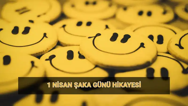 1 Nisan Şaka Günü: Tarihçesi ve Eğlenceli Şaka Gelenekleri