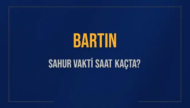 Bartın Sahur Vakti: Diyanet'in 2025 Takvimine Göre Detaylar