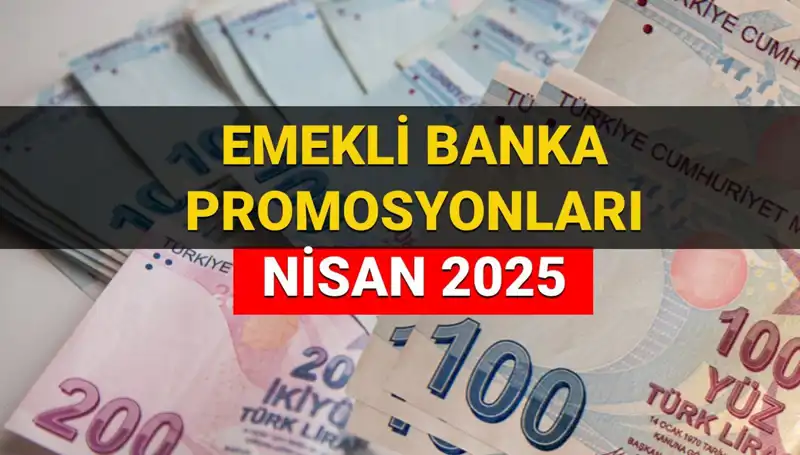 Emekli Banka Promosyonları 2025 Nisan’da Açıklanıyor: Hangi Banka Ne Kadar Ödeyecek?