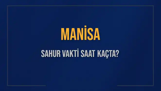 Manisa'da Sahur Vakti: 2025'in Nisan Ayında Sahur Saatleri