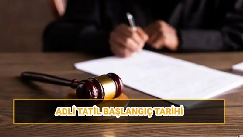 Adli Tatil Ne Zaman Başlıyor? 2025 Takvimi ve Davalar Üzerindeki Etkisi