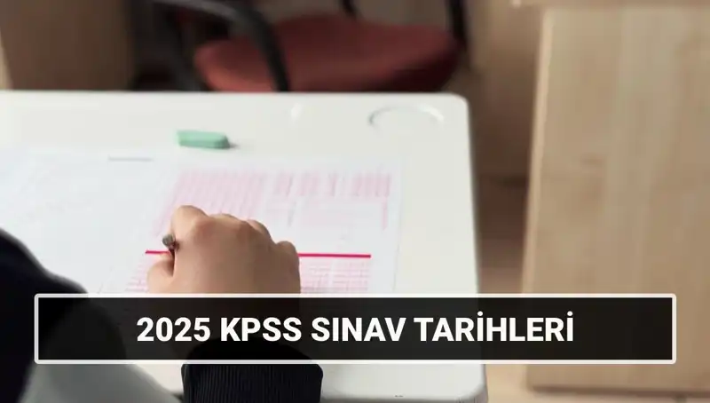 2025 KPSS Sınav Tarihleri: Genel Kültür-Yetenek ve Alan Bilgisi için Güncellemeler