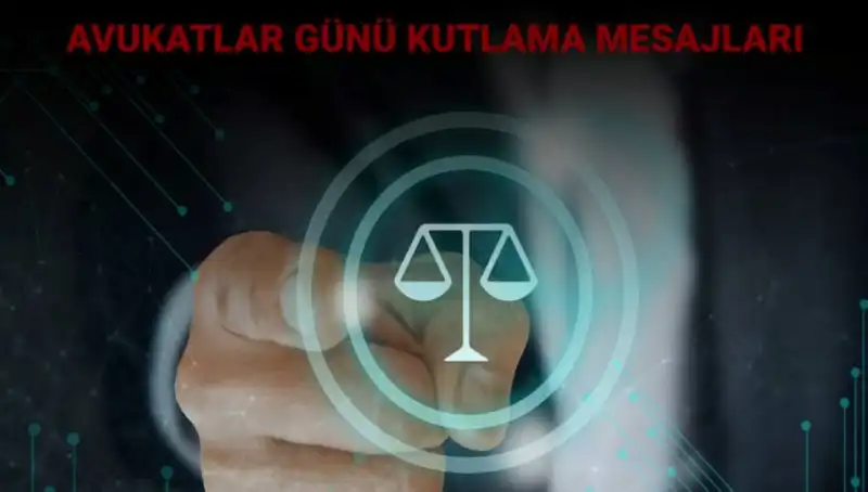 Avukatlar Günü’ne Özel Etkileyici Mesajlar ve Kutlama Sözleri