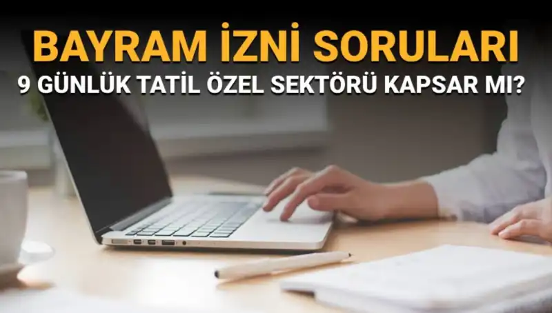 Bayram İzni Tartışmaları: İdari İzin Özel Sektörü Kapsar Mı?